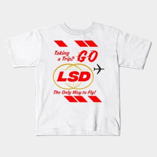 Taking a Trip? Go LSD the only way to fly Kids T-Shirt